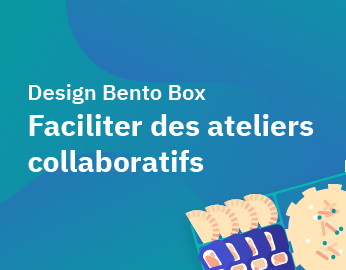 Design Bento Box : Faciliter des ateliers collaboratifs