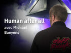 [Conférence] Human after all avec Michael Baeyens