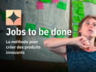 [Atelier] Jobs to be done : la méthode pour créer des produits innovants
