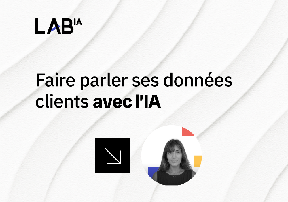 [LAB IA] Faire parler ses données clients avec l’IA