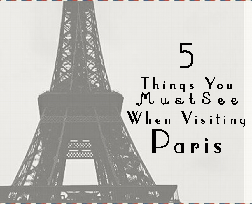 5 choses que vous devez voir à Paris