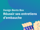 Design Bento Box : Réussir ses entretiens d’embauche