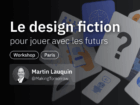 Design Fiction : pour jouer avec les futurs