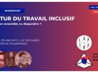 FUTUR DU TRAVAIL INCLUSIF Évoluer ensemble ou disparaître ?